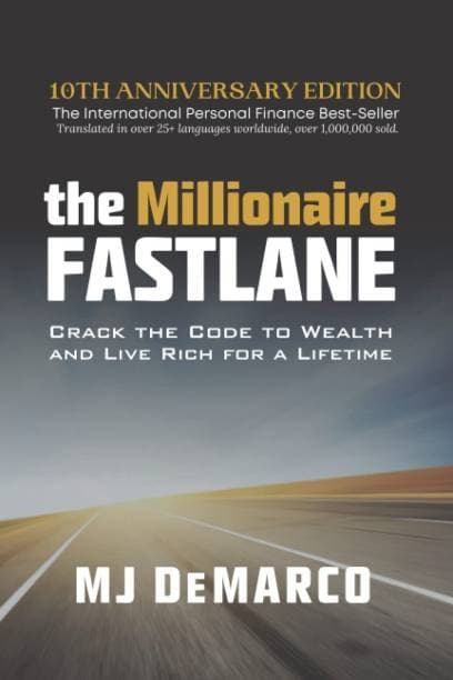 The Millionaire Fastlane: Crack the Code to Wealth and Live Rich for a Lifetime by M J DeMarco