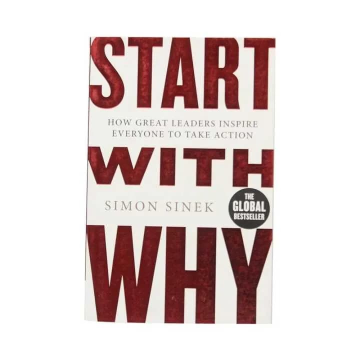 Start with Why: How Great Leaders Inspire Everyone to Take Action