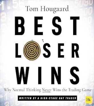 Best Loser Wins: Why Normal Thinking Never Wins the Trading Game By Tom Hougaard